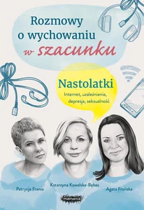 Rozmowy o wychowaniu w szacunku Nastolatki Rozmowy o wychowaniu w szacunku Nastolatki