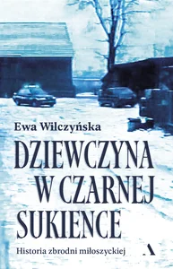 Dziewczyna w czarnej sukience. Historia zbrodni miłoszyckiej Dziewczyna w czarnej sukience. Historia zbrodni miłoszyckiej
