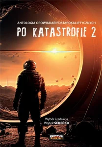 Po katastrofie T.2 Antologia postapokaliptyczna Po katastrofie T.2 Antologia postapokaliptyczna