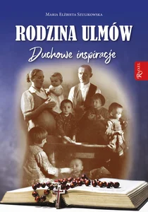Rodzina Ulmów Duchowe Inspiracje Rodzina Ulmów Duchowe Inspiracje