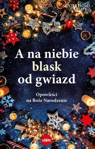 A na niebie blask od gwiazd Opowieści na Boże Narodzenie