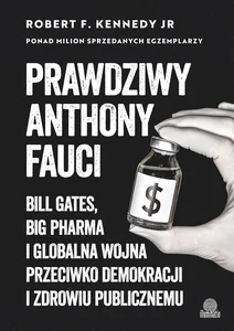 Prawdziwy Anthony Fauci Bill Gates, Big Pharma i globalna wojna przeciwko demokracji i zdrowiu publicznemu Prawdziwy Anthony Fauci Bill Gates, Big Pharma i globalna wojna przeciwko demokracji i zdrowiu publicznemu