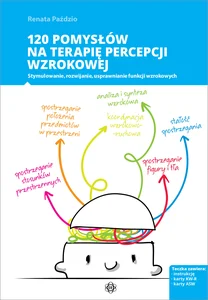 120 pomysłów na terapię percepcji wzrokowej Stymulowanie, rozwijanie, usprawnianie funkcji wzrokowych 120 pomysłów na terapię percepcji wzrokowej Stymulowanie, rozwijanie, usprawnianie funkcji wzrokowych