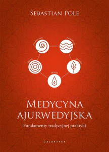 Medycyna ajurwedyjska Fundamenty tradycyjnej praktyki