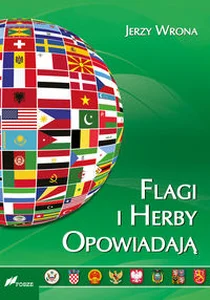Flagi i herby opowiadają Wygląd oraz symbolika flag i herbów państw współczesnego świata