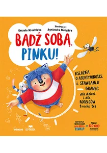 Bądź sobą, Pinku! Książka o asertywności i stawianiu granic dla dzieci i rodziców trochę też