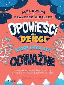 Opowieści dla dzieci które chcą być odważne 35 historii, które dadzą ci siłę i pomogą pokonać przeciwności losu