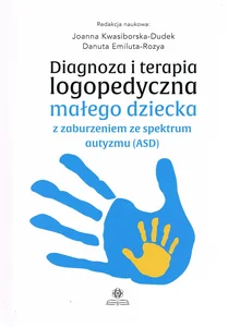 Diagnoza i terapia logopedyczna małego dziecka z zaburzeniem ze spektrum autyzmu (ASD)