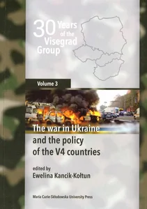 30 Years of the Visegrad Group. Volume 3 The war in Ukraine and the policy of the V4 countries 30 Years of the Visegrad Group. Volume 3 The war in Ukraine and the policy of the V4 countries