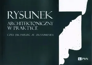 Rysunek architektoniczny w praktyce czyli jak patrzeć ze zrozumieniem