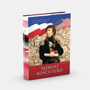 Tadeusz Kościuszko. Polski i amerykański bohater