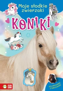 Moje słodkie zwierzaki Koniki Moje słodkie zwierzaki Koniki