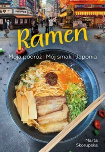 Ramen Moja podróż. Mój smak. Japonia