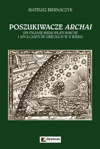 Poszukiwacze Archai Spotkanie medioplatoników i apologetów greckich w II wieku