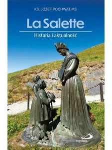 La Salette. Historia i aktualność La Salette. Historia i aktualność
