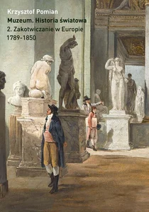 Muzeum Historia światowa Tom 2 Zakotwiczenie w Europie, 1798-1850 Muzeum Historia światowa Tom 2 Zakotwiczenie w Europie, 1798-1850