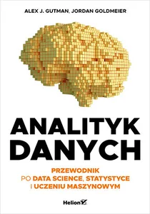 Analityk danych Przewodnik po data science, statystyce i uczeniu maszynowym Analityk danych Przewodnik po data science, statystyce i uczeniu maszynowym