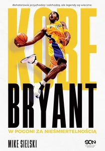 Kobe Bryant W pogoni za nieśmiertelnością Kobe Bryant W pogoni za nieśmiertelnością
