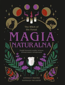The Witch of the Forest. Magia naturalna Znajdź harmonię między światem wewnętrznym a zewnętrznym