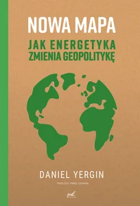 Nowa mapa Jak energetyka zmienia geopolitykę