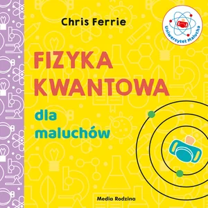 Fizyka kwantowa dla maluchów Fizyka kwantowa dla maluchów