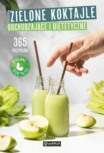 Zielone Koktajle odchudzające i dietetyczne. 365 przepisów Zielone Koktajle odchudzające i dietetyczne. 365 przepisów