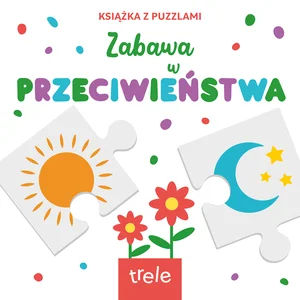 Przeciwieństwa. Książka z puzzlami Przeciwieństwa. Książka z puzzlami