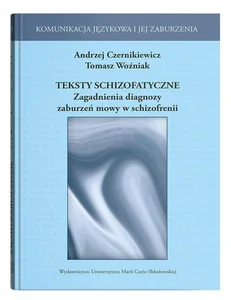 Teksty schizofatyczne Zagadnienia diagnozy zaburzeń mowy w schizofrenii Teksty schizofatyczne Zagadnienia diagnozy zaburzeń mowy w schizofrenii