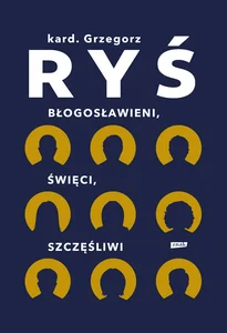 Błogosławieni, święci, szczęśliwi Błogosławieni, święci, szczęśliwi