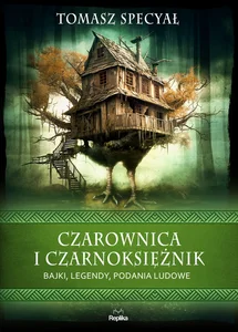 Czarownica i czarnoksiężnik Bajki legendy podania ludowe