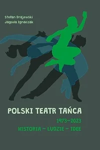 Polski Teatr Tańca 1973–2023. Historia – ludzie – idee