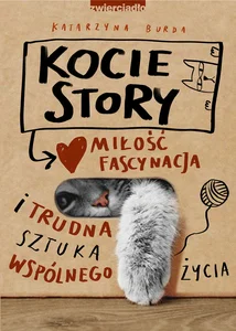 Kocie story Miłość, fascynacja i trudna sztuka wspólnego życia