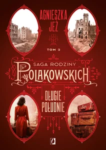 Długie południe Saga rodziny Polakowskich Tom 2 Długie południe Saga rodziny Polakowskich Tom 2