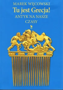 Tu jest Grecja! Antyk na nasze czasy Tu jest Grecja! Antyk na nasze czasy
