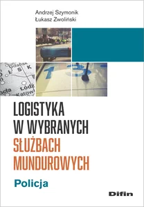 Logistyka w wybranych służbach mundurowych Policja
