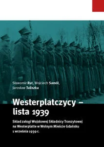 Westerplatczycy - lista 1939 Skład załogi Wojskowej Składnicy Tranzytowej na Westerplatte w Wolnym Mieście Gdańsku 1 września 1939