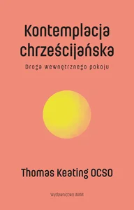 Kontemplacja chrześcijańska Droga wewnętrznego pokoju Kontemplacja chrześcijańska Droga wewnętrznego pokoju