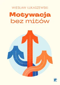 Motywacja bez mitów Motywacja bez mitów
