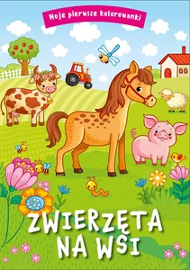 Moje pierwsze kolorowanki. Zwierzęta na wsi Moje pierwsze kolorowanki. Zwierzęta na wsi
