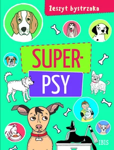 Zeszyt bystrzaka. Super psy