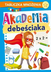 Akademia debeściaka. Tabliczka mnożenia Akademia debeściaka. Tabliczka mnożenia