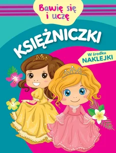 Bawię się i uczę. Księżniczki Bawię się i uczę. Księżniczki