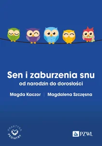 Sen i zaburzenia snu od narodzin do dorosłości Sen i zaburzenia snu od narodzin do dorosłości