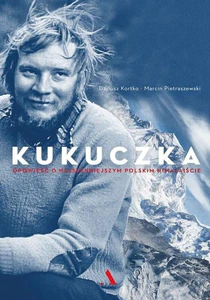 Kukuczka Opowieść o najsłynniejszym polskim himalaiście