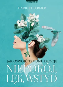 Niepokój lęk wstyd Jak oswoić trudne emocje