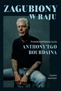 Zagubiony w raju Prawdziwa historia życia Anthony'ego Bourdaina