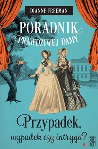 Poradnik prawdziwej damy. Przypadek, wypadek czy intryga? Poradnik prawdziwej damy. Przypadek, wypadek czy intryga?