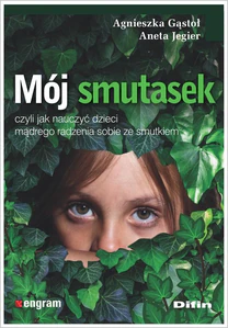 Mój smutasek, czyli jak nauczyć dzieci mądrego radzenia sobie ze smutkiem