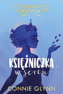 Księżniczka w sercu. Cykl Kroniki RosewoodTom4 Księżniczka w sercu. Cykl Kroniki RosewoodTom4