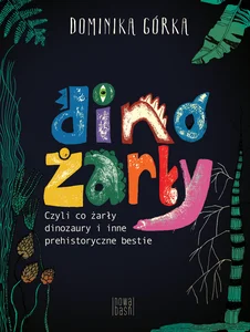 Dinożarły, czyli co ŻARŁY dinozaury i inne prehistoryczne bestie
